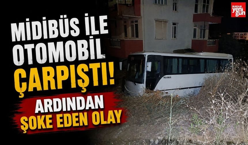 Midibüs ile Otomobil Çarpıştı! Ardından Şoke Eden Olay