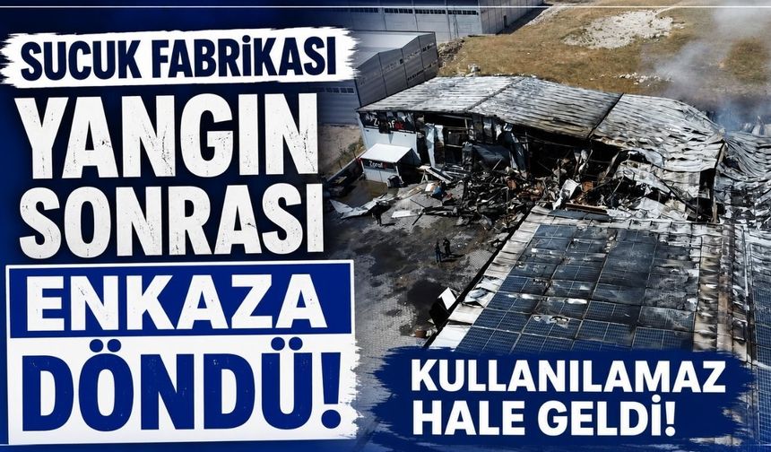 Sucuk fabrikası yangın sonrası enkaza döndü