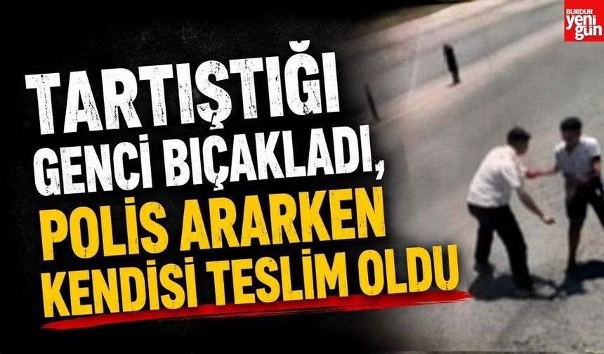 Tartıştığı Genci Bıçakladı, Polis Ararken Kendisi Teslim Oldu
