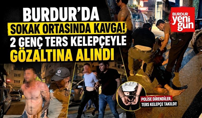 Burdur'da Sokak Ortasında Kavga! 2 Genç Ters Kelepçeyle Gözaltına Alındı