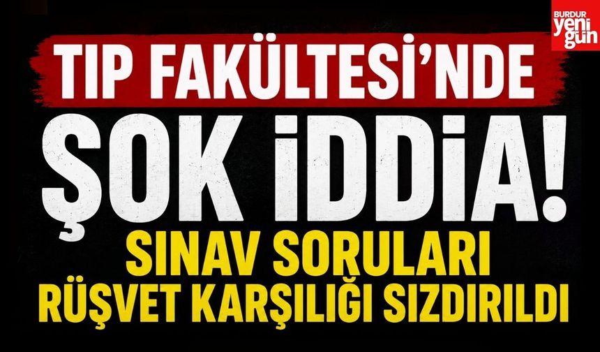 Tıp Fakültesi'nde Şok İddia! Sınav Soruları Rüşvet Karşılığı Sızdırıldı
