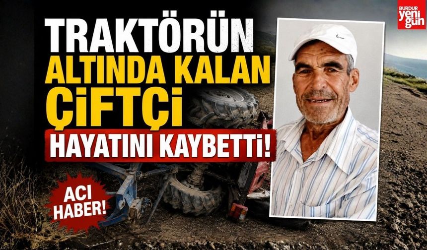 Traktörün Altında Kalan Çiftçi Hayatını Kaybetti