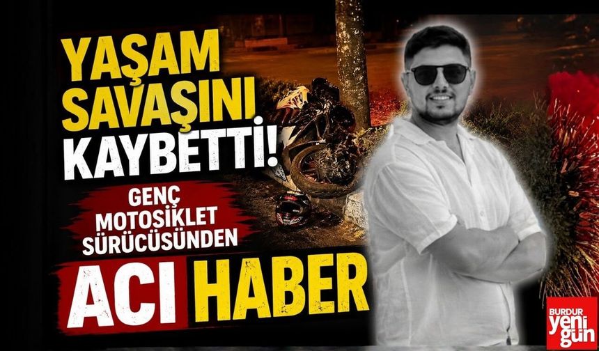 Yaşam Savaşını Kaybetti! Genç Motosiklet Sürücüsünden Acı Haber