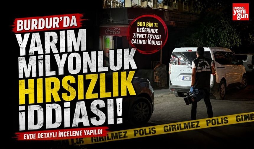 Burdur’da Yarım Milyonluk Hırsızlık İddiası!