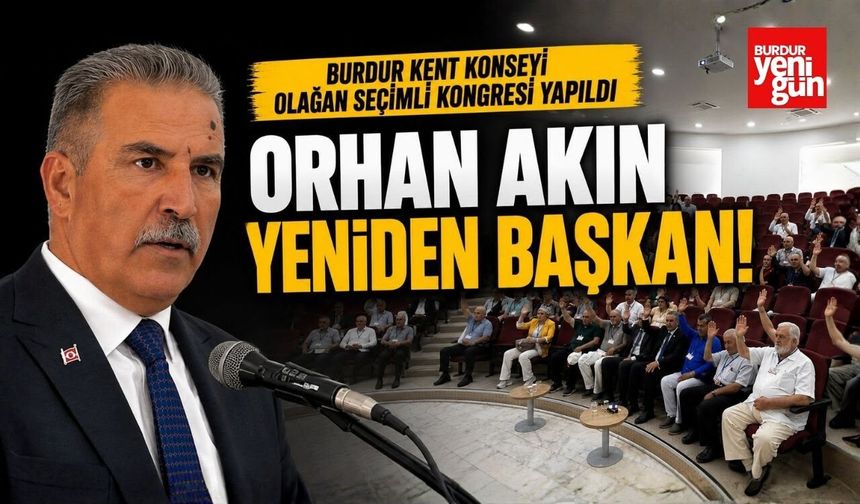 Burdur Kent Konseyi’nde Güven Tazelendi! Orhan Akın Yeniden Başkan Seçildi