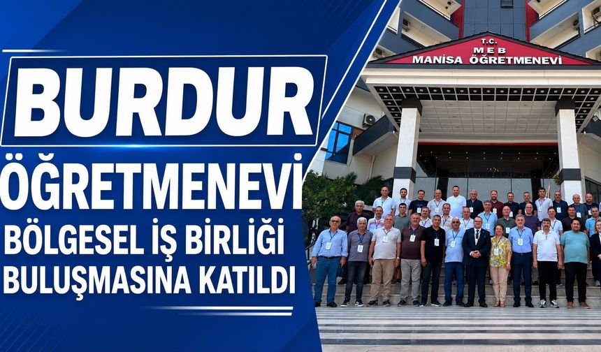 Burdur Öğretmenevi Bölgesel İş Birliği Buluşmasına Katıldı