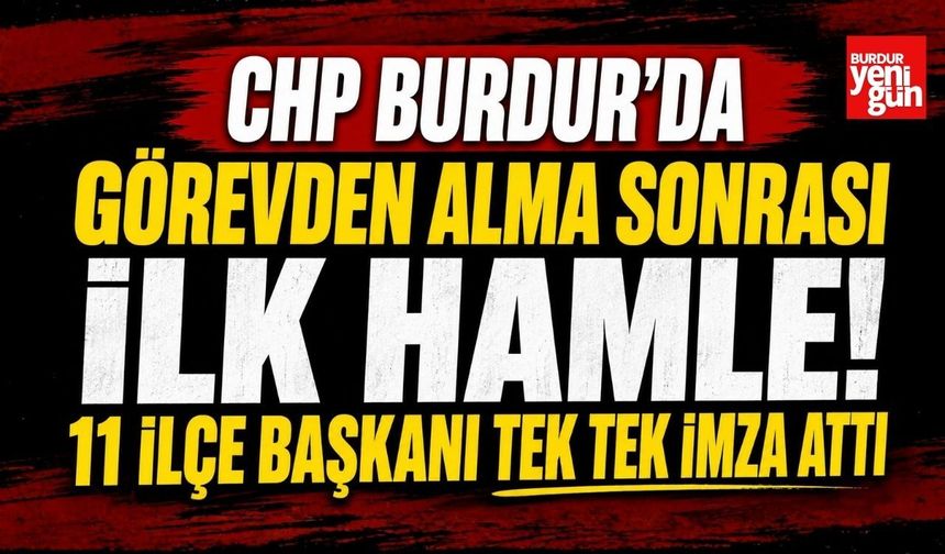 CHP Burdur’da Görevden Alma Sonrası İlk Hamle! 11 İlçe Başkanı Tek Tek İmza Attı