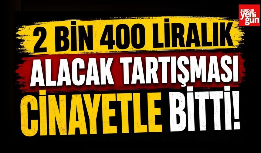 2 Bin 400 Liralık Alacak Tartışması Cinayetle Bitti