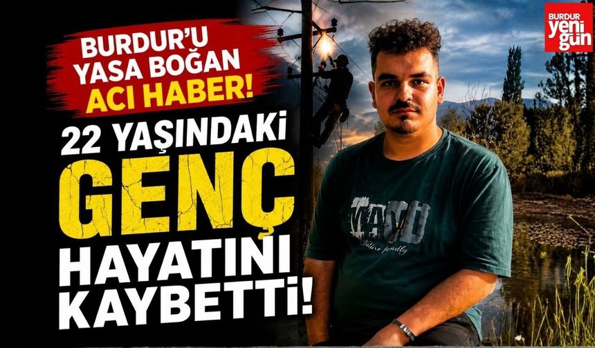 Burdur’u Yasa Boğan Acı Haber! 22 Yaşındaki Genç Hayatını Kaybetti