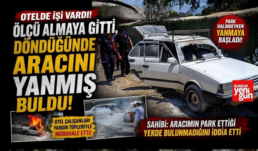 Ölçü Almaya Gitti, Döndüğünde Aracını Yanmış Buldu!