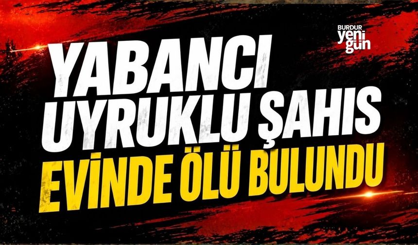 Yabancı Uyruklu Şahıs Evinde Ölü Bulundu