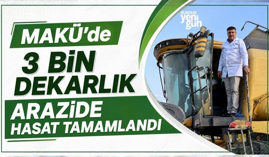 MAKÜ'de 3 bin dekarlık arazide hasat tamamlandı
