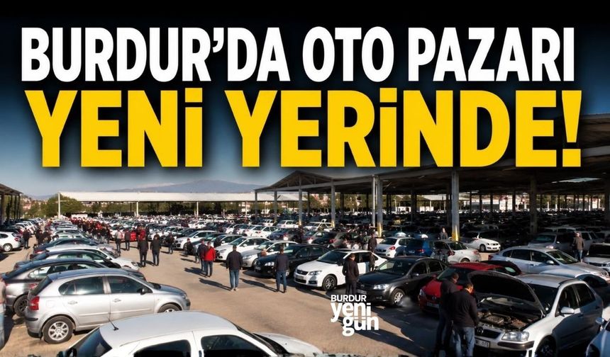 Burdur’da Oto Pazarı Geçici Olarak Yeni Adresinde Kurulacak
