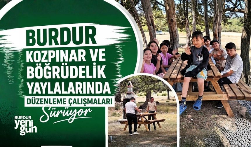 Burdur Kozpınar ve Böğrüdelik Yaylalarında Düzenleme Çalışmaları Sürüyor