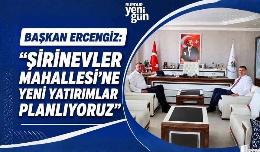 Başkan Ercengiz: "Şirinevler Mahallesi'ne Yeni Yatırımlar Planlıyoruz"