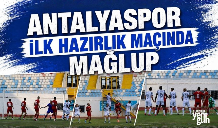 ANTALYASPOR İLK HAZIRLIK MAÇINDA MAĞLUP