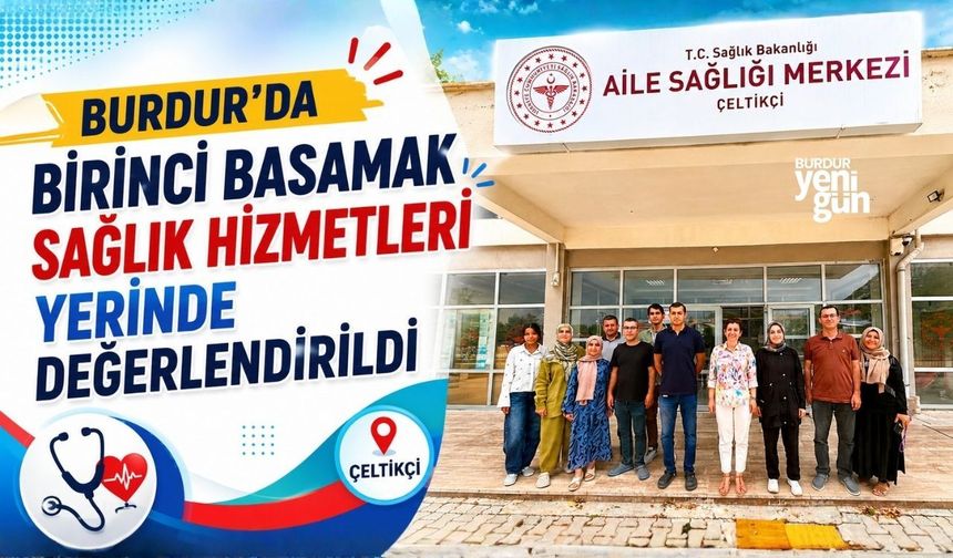 Burdur'da Birinci Basamak Sağlık Hizmetleri Yerinde Değerlendirildi