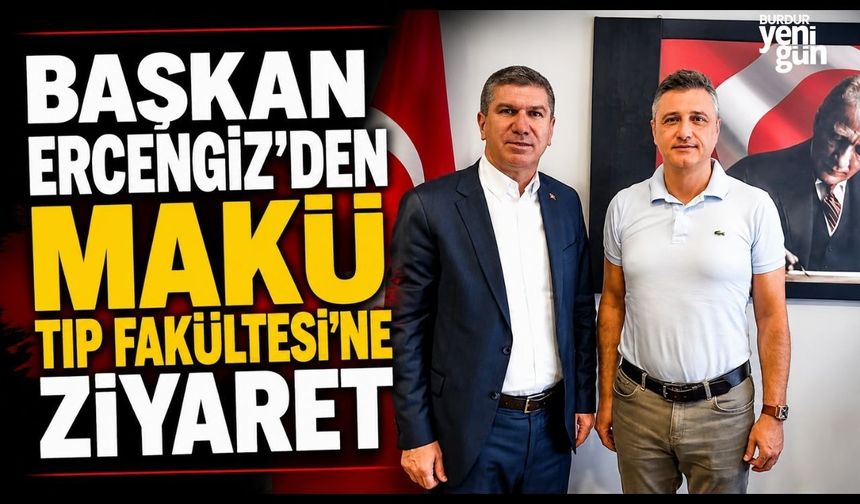 Başkan Ercengiz'den MAKÜ Tıp Fakültesi’ne ziyaret