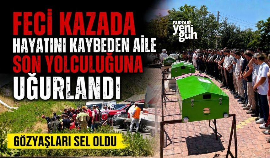 Feci kazada hayatını kaybeden aile son yolculuğuna uğurlandı