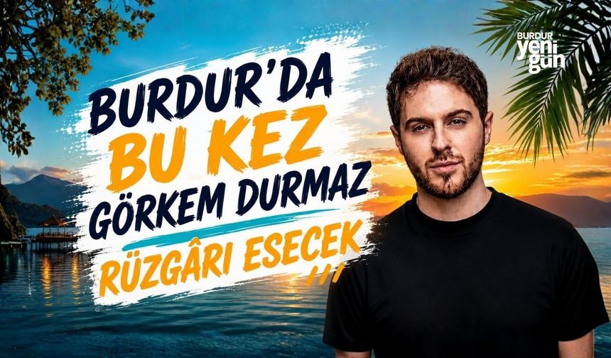 Burdur'da Bu Kez Görkem Durmaz Rüzgârı Esecek