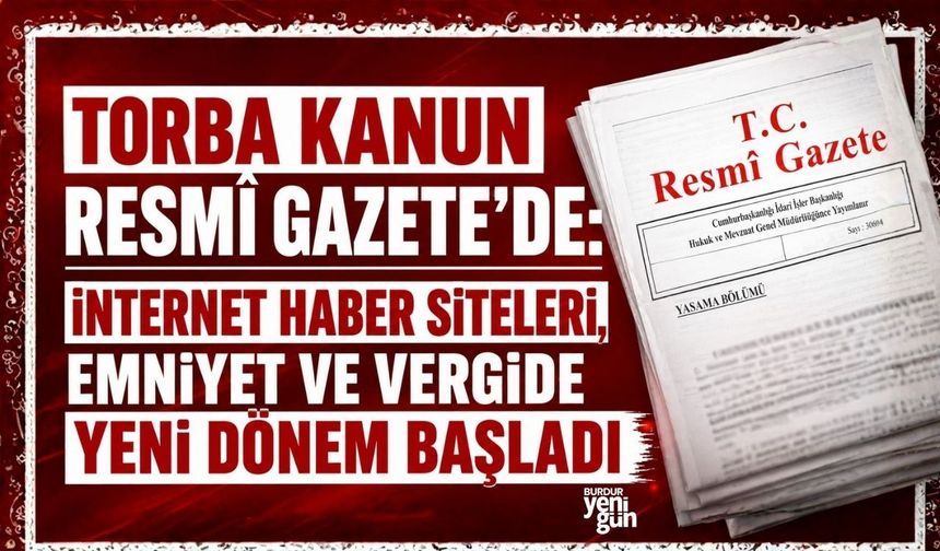 Torba kanun Resmî Gazete’de: İnternet haber siteleri, emniyet ve vergide yeni dönem başladı