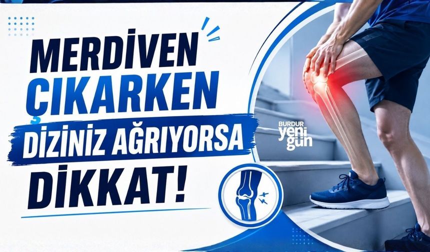 Merdiven çıkarken diziniz ağrıyorsa dikkat!