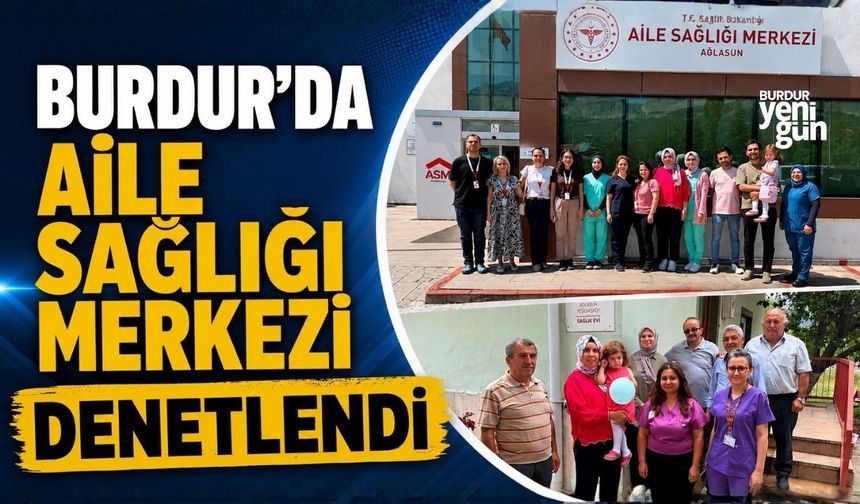 Burdur'da Aile Sağlığı Merkezi Denetlendi