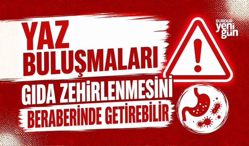 Yaz buluşmaları gıda zehirlenmesini beraberinde getirebilir