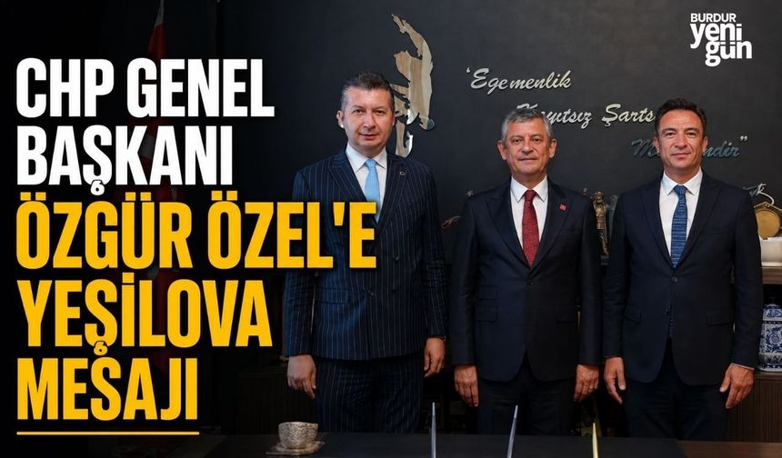 CHP Genel Başkanı Özgür Özel’e Yeşilova Mesajı