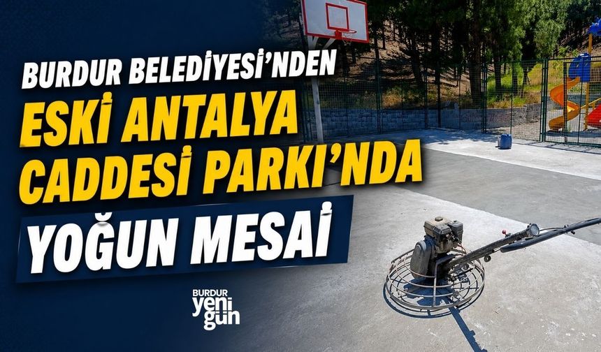 Burdur Belediyesi’nden Eski Antalya Caddesi Parkı’nda Yoğun Mesai