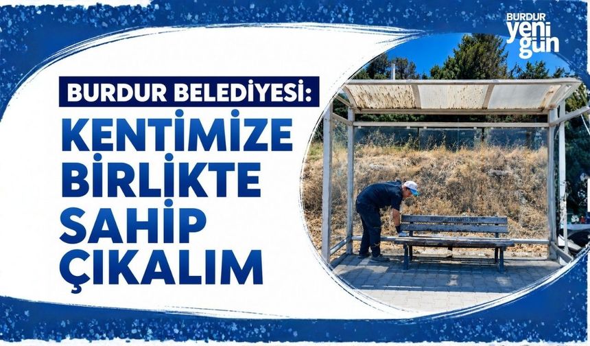 Burdur Belediyesi: Kentimize Birlikte Sahip Çıkalım