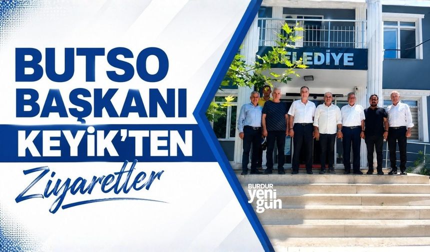 BUTSO Başkanı Keyik'ten Ziyaretler