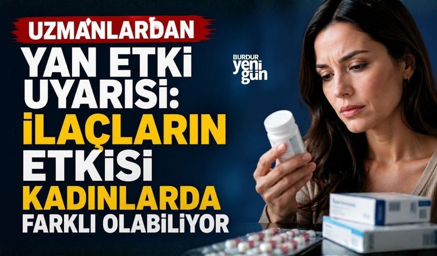Uzmanlardan yan etki uyarısı: İlaçların etkisi kadınlarda farklı olabiliyor