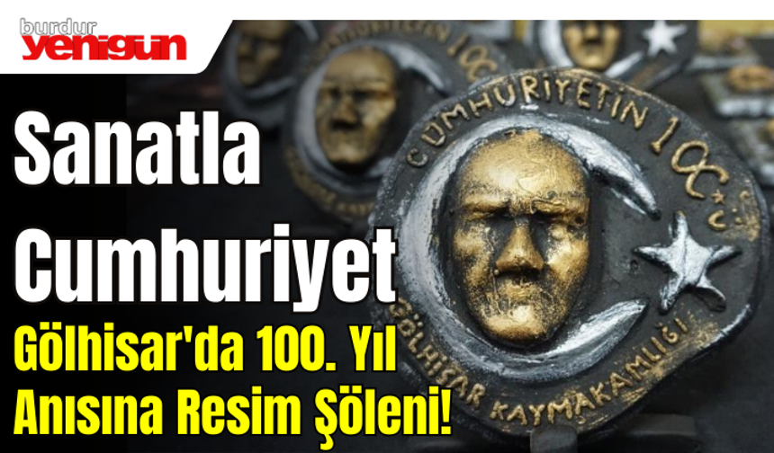 Sanatla Cumhuriyet Gölhisar'da 100. Yıl Anısına Resim Şöleni!