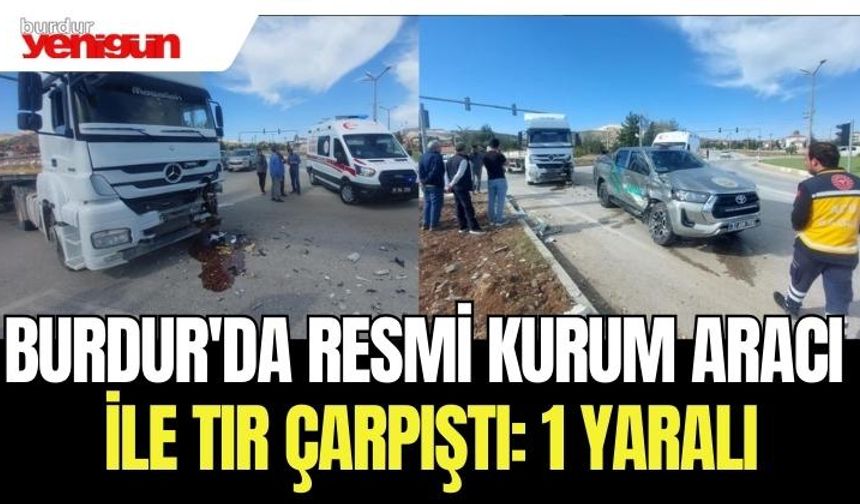 Burdur'da Resmi Kurum Aracı İle Tır Çarpıştı: 1 Yaralı